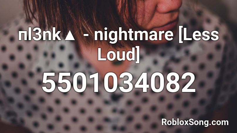Plenka(Пl3nk▲) - Nightmare [Less Loud] Roblox ID