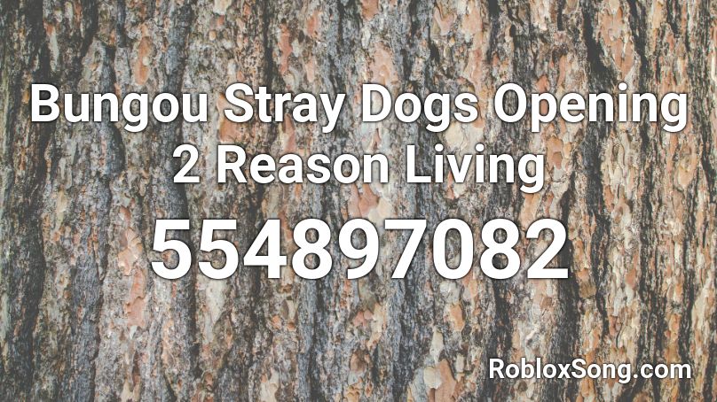 Bungou Stray Dogs Opening 2 Reason Living Roblox ID