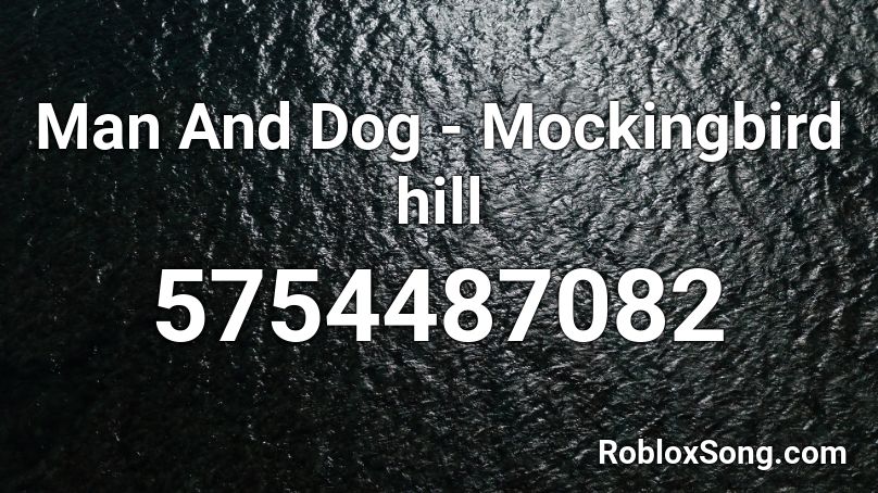 Man And Dog - Mockingbird hill Roblox ID
