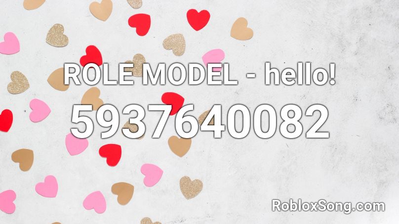 ROLE MODEL - hello!  Roblox ID