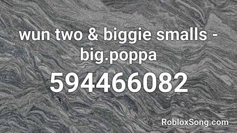 wun two & biggie smalls - big.poppa Roblox ID