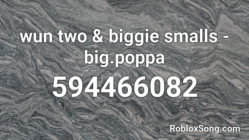 Wun Two Biggie Smalls Big Poppa Roblox Id Roblox Music Codes - big poppa roblox id