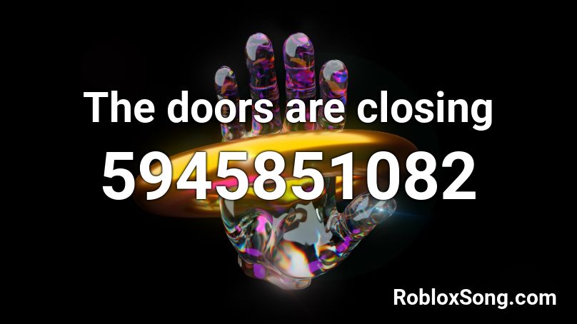 The doors are closing Roblox ID