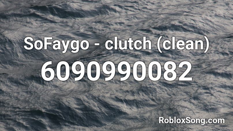 SoFaygo - clutch (clean) Roblox ID