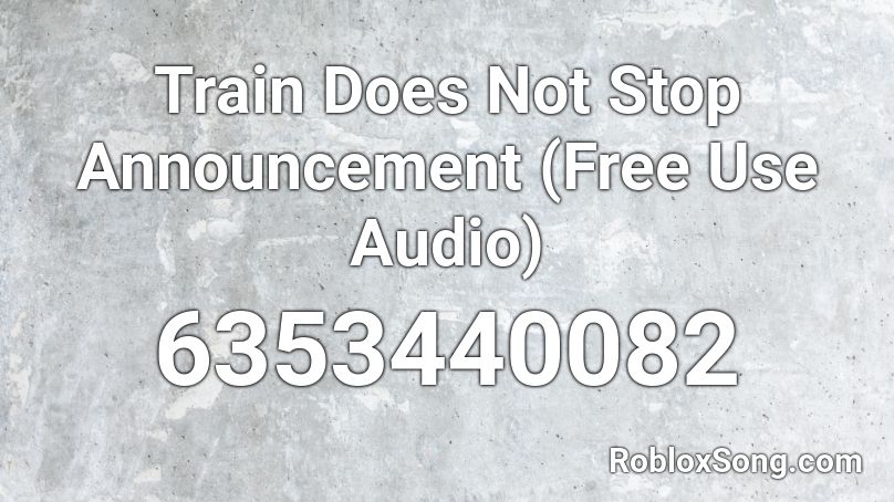 Train Does Not Stop Announcement (Free Use Audio) Roblox ID
