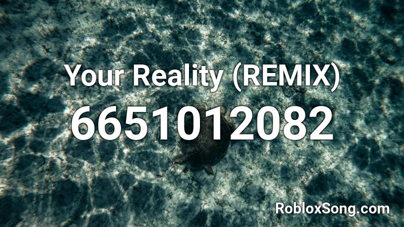 Your Reality (REMIX) Roblox ID