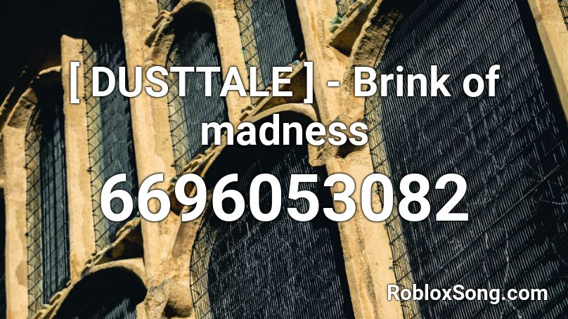 [ DUSTTALE ] - Brink of madness Roblox ID