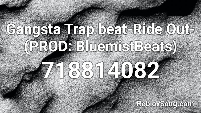 Gangsta Trap beat-Ride Out-(PROD: BluemistBeats) Roblox ID