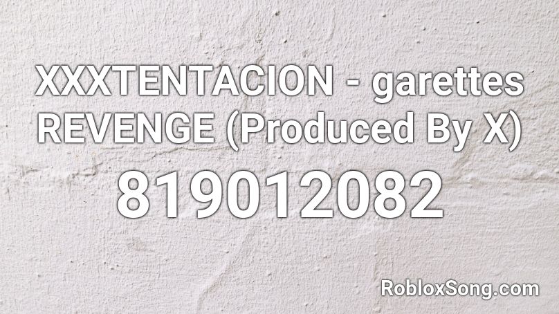 XXXTENTACION - garettes REVENGE (Produced By X) Roblox ID