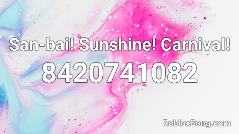 San-bai! Sunshine! Carnival! Roblox ID