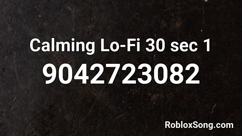 Calming Lo-Fi 30 sec 1 Roblox ID