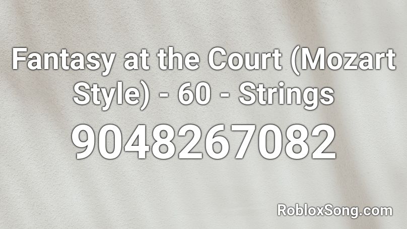 Fantasy at the Court (Mozart Style) - 60 - Strings Roblox ID