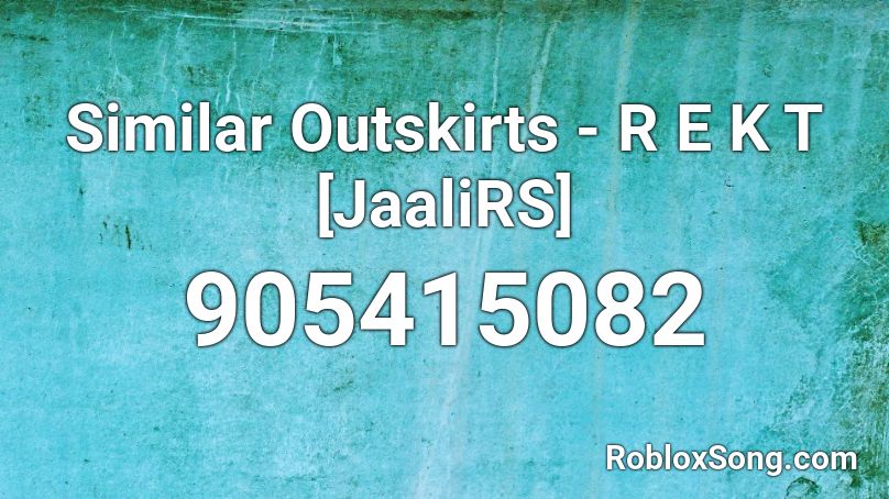 Similar Outskirts - R E K T [JaaliRS] Roblox ID