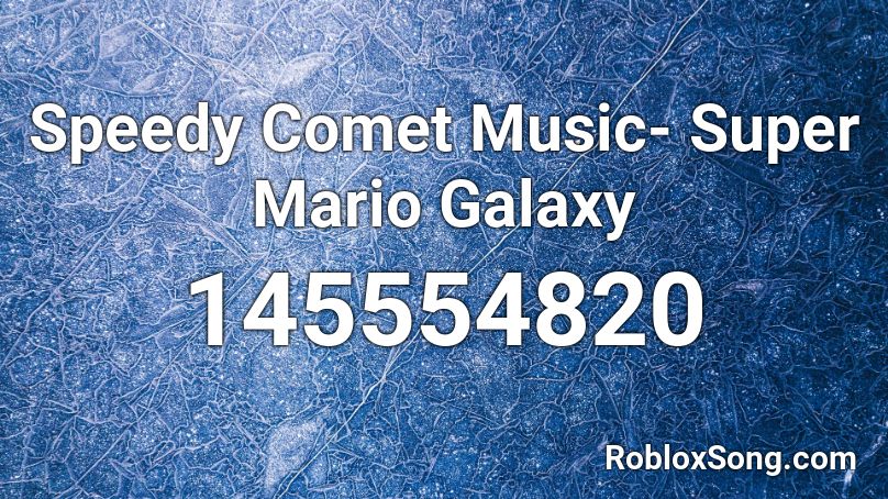 Speedy Comet Music- Super Mario Galaxy Roblox ID