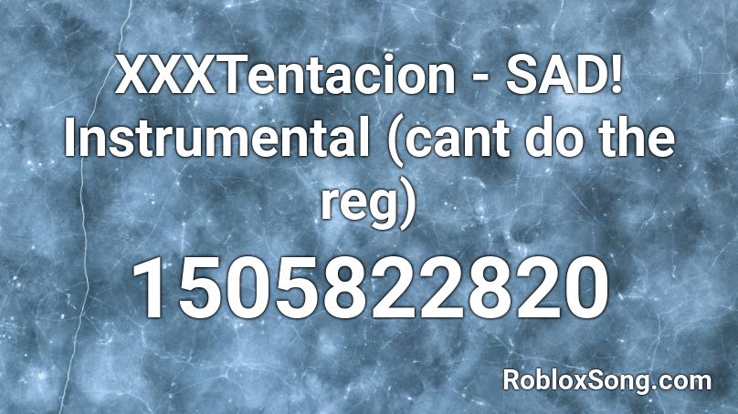 Xxxtentacion Sad Instrumental Cant Do The Reg Roblox Id Roblox Music Codes - xxxtentacion king of the dead roblox id