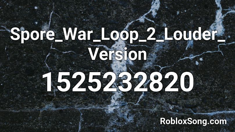 Spore_War_Loop_2_Louder_Version Roblox ID
