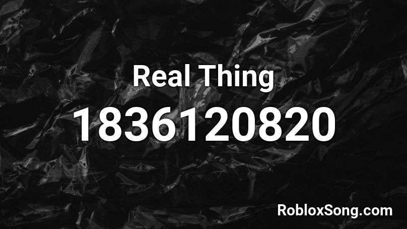 Real Thing Roblox ID