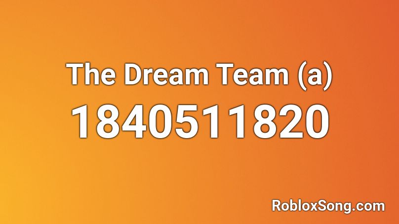 The Dream Team (a) Roblox ID