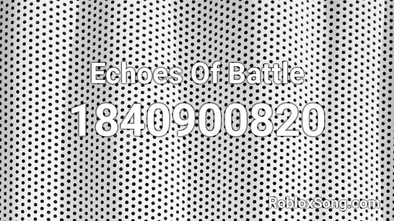 Echoes Of Battle Roblox ID