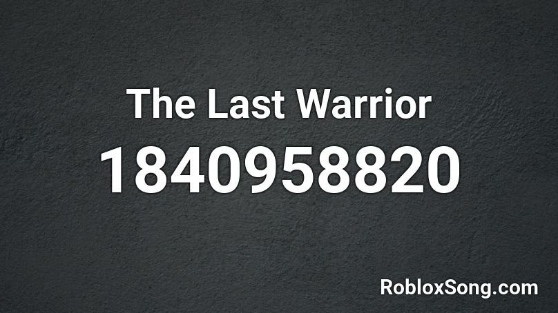 The Last Warrior Roblox ID