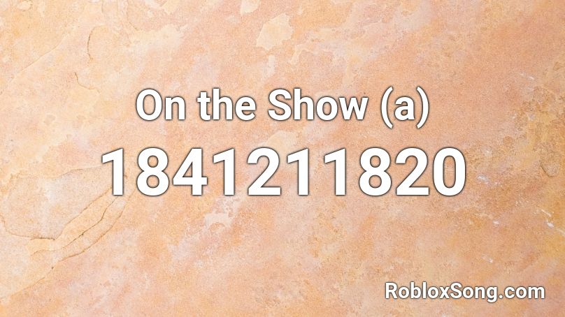 On the Show (a) Roblox ID