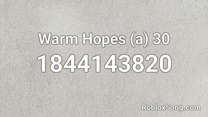 Warm Hopes (a) 30 Roblox ID