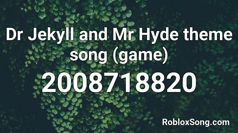 Dr Jekyll and Mr Hyde theme song (game) Roblox ID