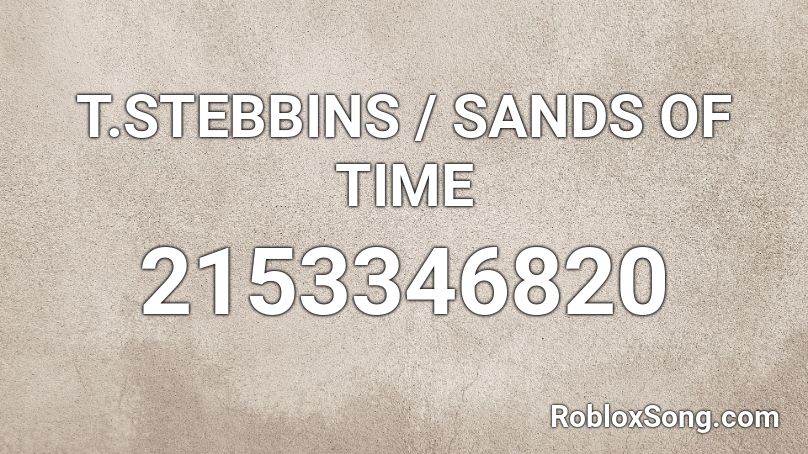 T.STEBBINS / SANDS OF TIME Roblox ID