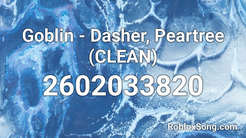 Goblin - Dasher, Peartree (CLEAN) Roblox ID