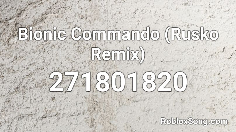 Bionic Commando (Rusko Remix) Roblox ID