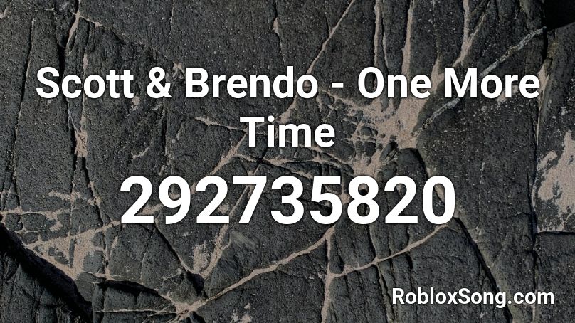 Scott & Brendo - One More Time Roblox ID