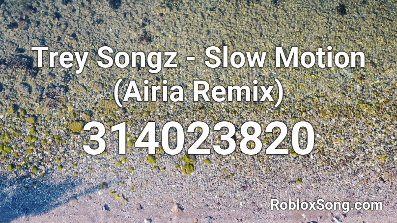 Trey Songz - Slow Motion (Airia Remix) Roblox ID