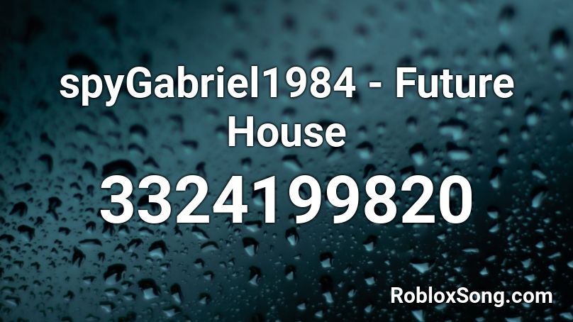 spyGabriel1984 - Future House Roblox ID
