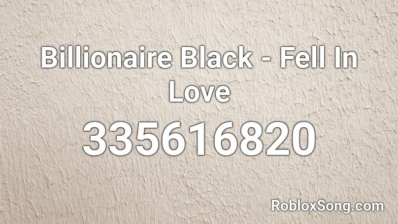Billionaire Black - Fell In Love Roblox ID