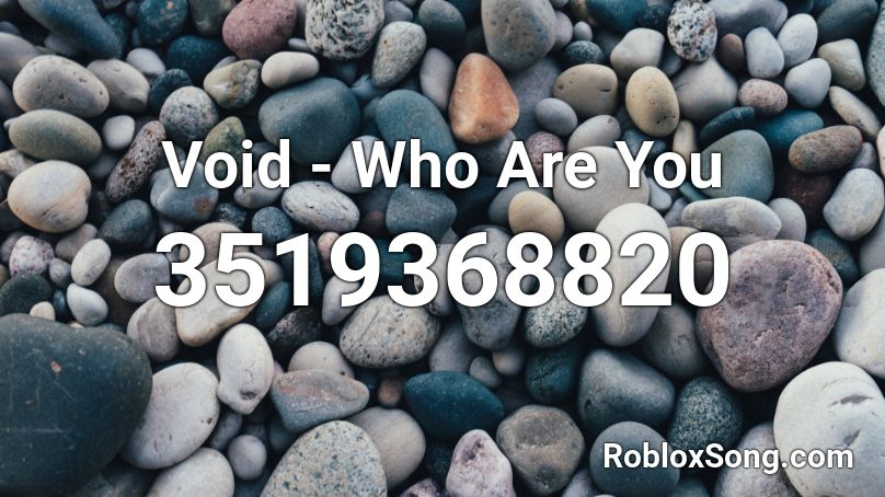 Void - Who Are You Roblox ID