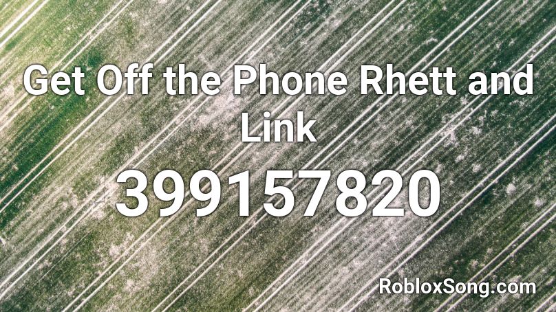 Get Off the Phone Rhett and Link Roblox ID