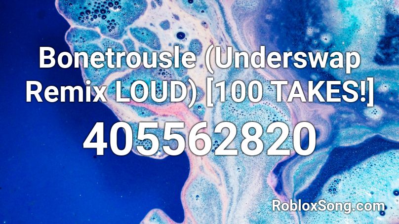 Bonetrousle (Underswap Remix LOUD) [100 TAKES!] Roblox ID