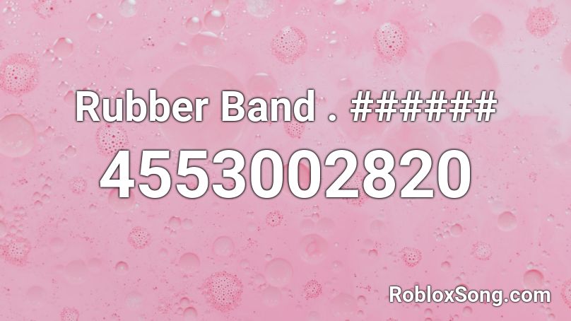 Rubber Band . ###### Roblox ID