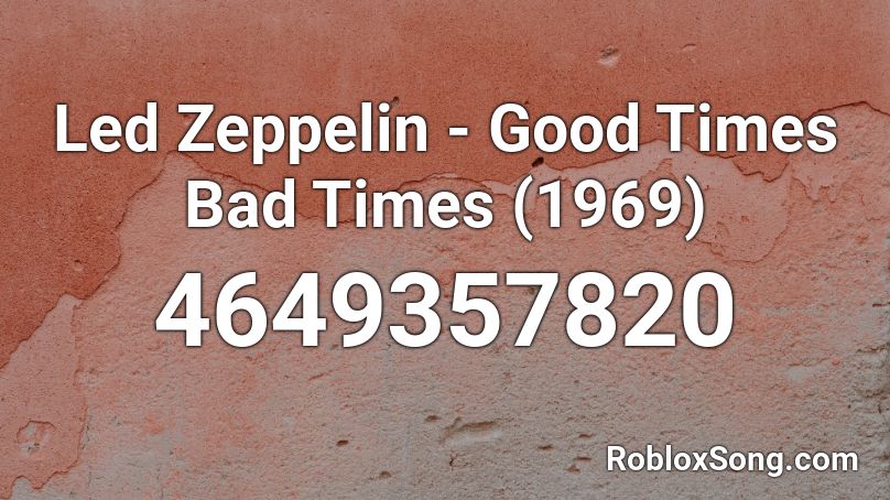 Led Zeppelin - Good Times Bad Times (1969) Roblox ID