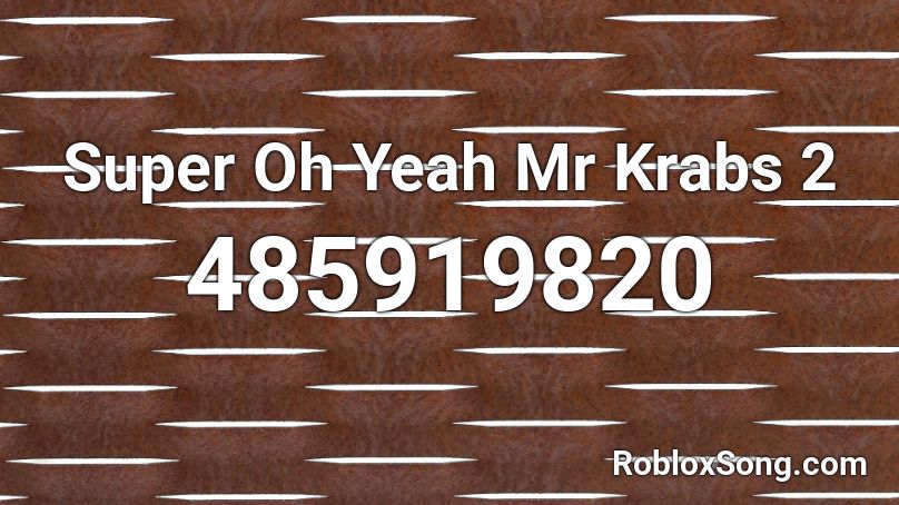 Super Oh Yeah Mr Krabs 2 Roblox ID