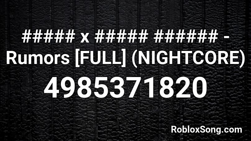 ##### x ##### ###### - Rumors [FULL] (NIGHTCORE) Roblox ID