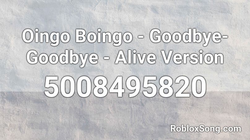 Oingo Boingo - Goodbye-Goodbye - Alive Version Roblox ID