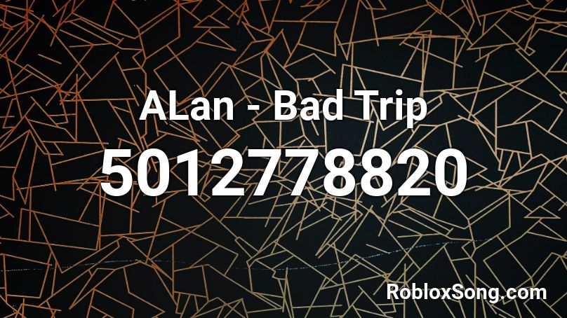 ALan - Bad Trip Roblox ID