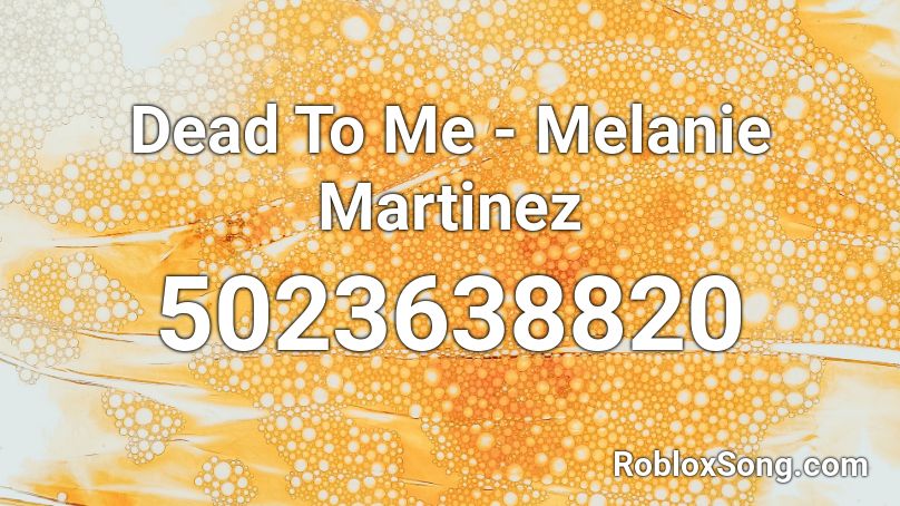 Dead To Me - Melanie Martinez Roblox ID - Roblox music codes