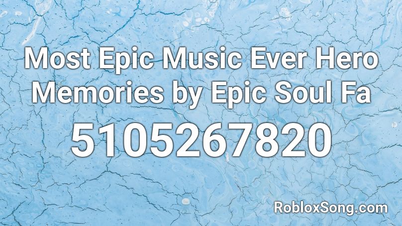 Most Epic Music Ever Hero Memories by Epic Soul Fa Roblox ID