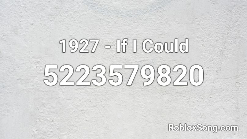 1927 - If I Could Roblox ID