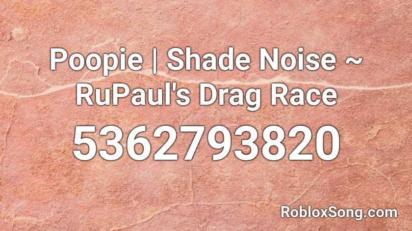 Poopie | Shade Noise ~ RPDR Roblox ID