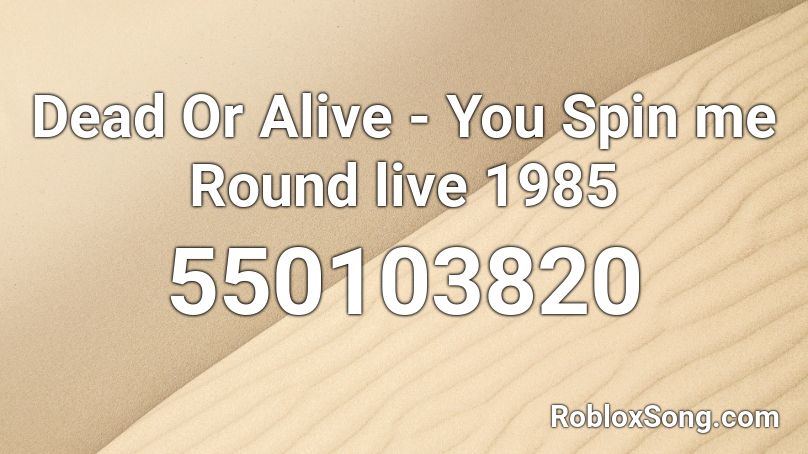 Dead Or Alive - You Spin me Round live 1985 Roblox ID