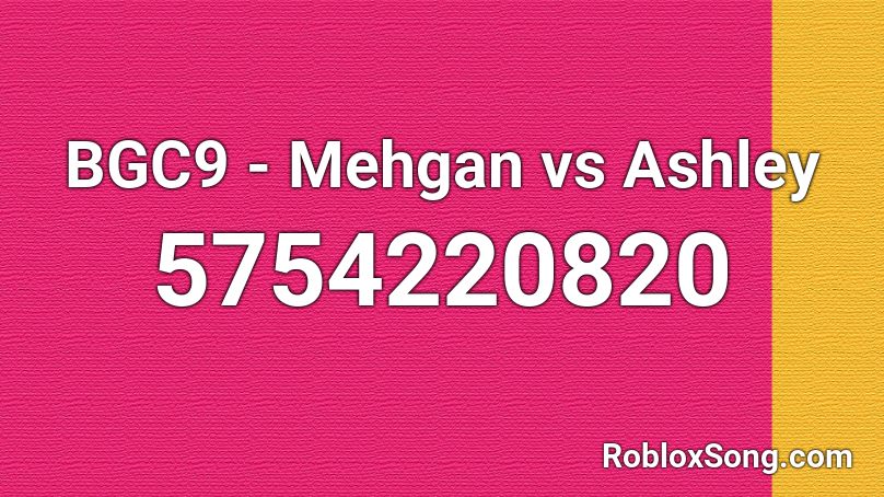 BGC9 - Mehgan vs Ashley Roblox ID
