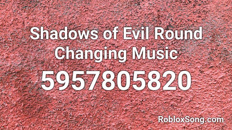 Round Change - Shadows of Evil Roblox ID